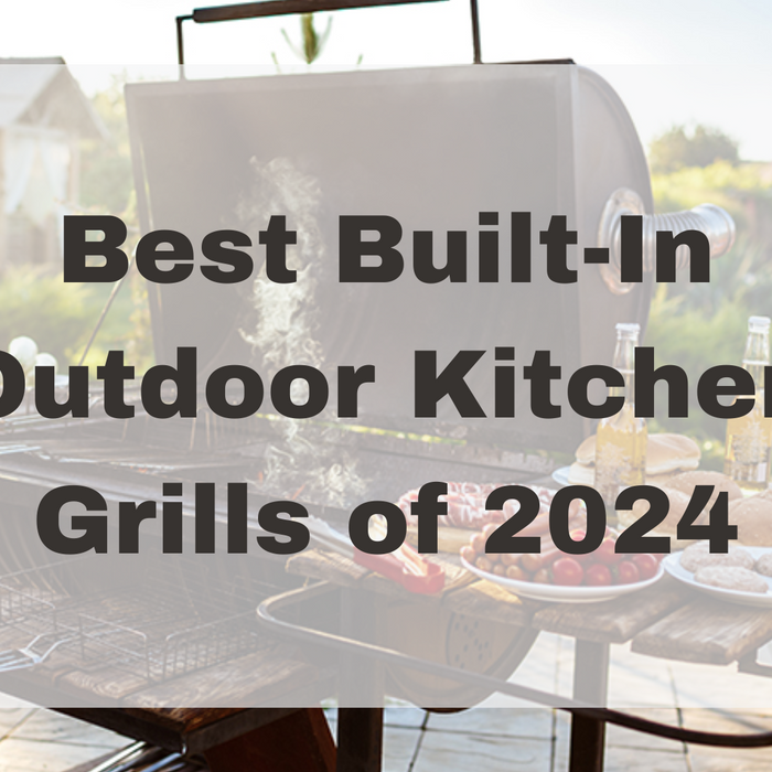 The Best Built-In Outdoor Kitchen Grills of 2024