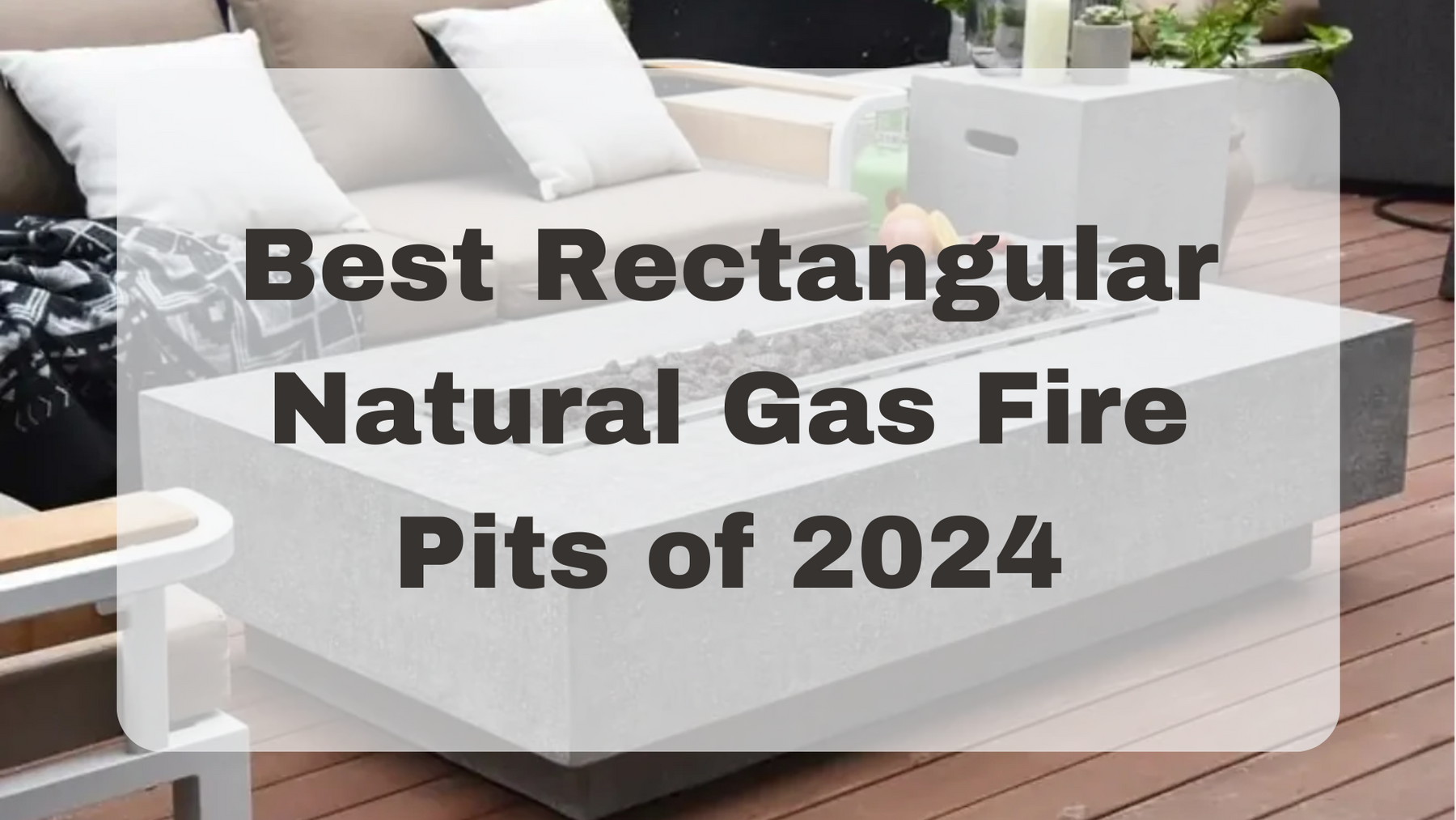 The Best Rectangular Natural Gas Fire Pits of 2024