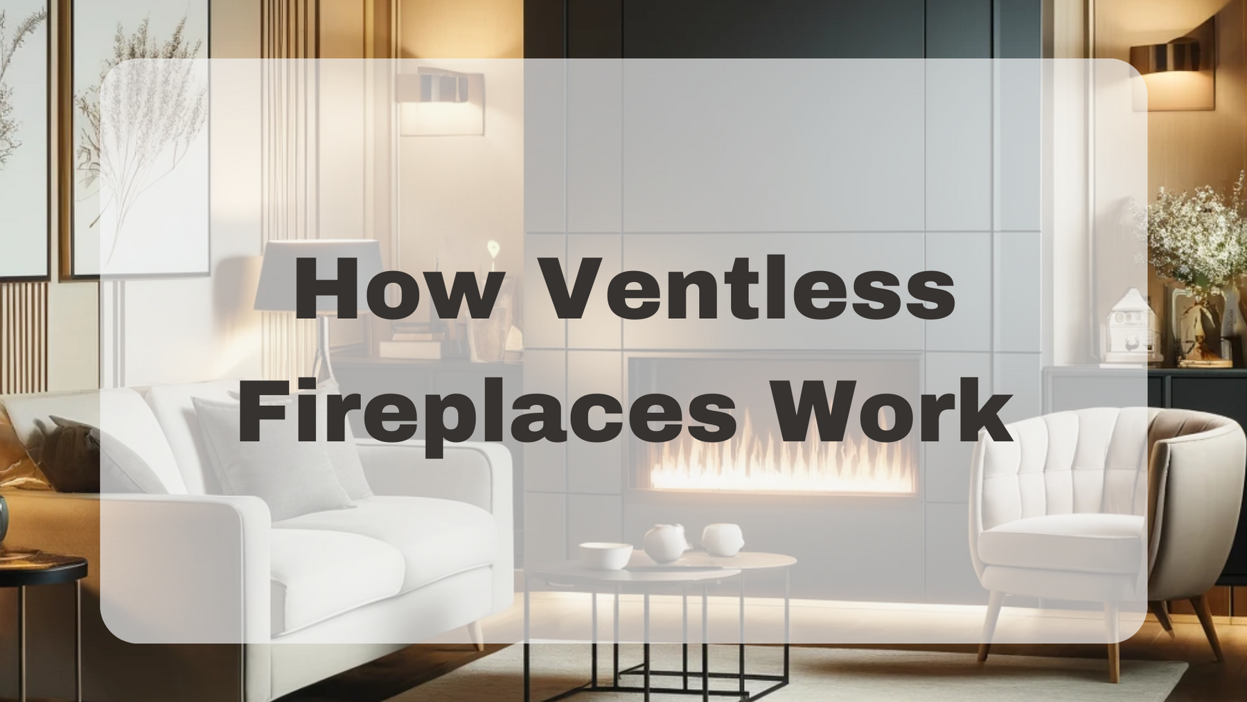 Exploring Ventless Fireplaces And How They Work